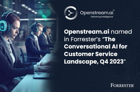 NOV 15 , 2023 | OPENSTREAM.AI NAMED IN FORRESTER'S "THE CONVERSATIONAL AI FOR CUSTOMER SERVICE LANDSCAPE, Q4 2023. 