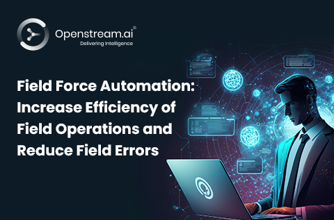 Field force automation: Increase efficiency of field operations and reduce field errors