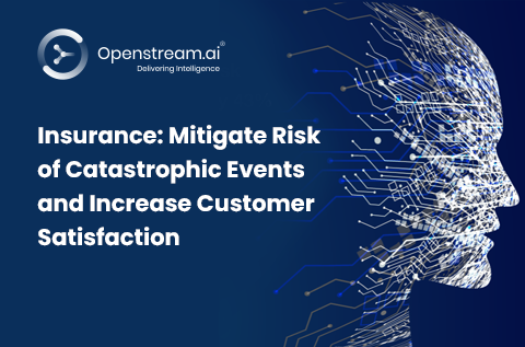 Insurance: Mitigate risk of catastrophic events and increase customer satisfaction